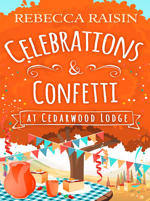 Title details for Celebrations and Confetti At Cedarwood Lodge by Rebecca Raisin - Available